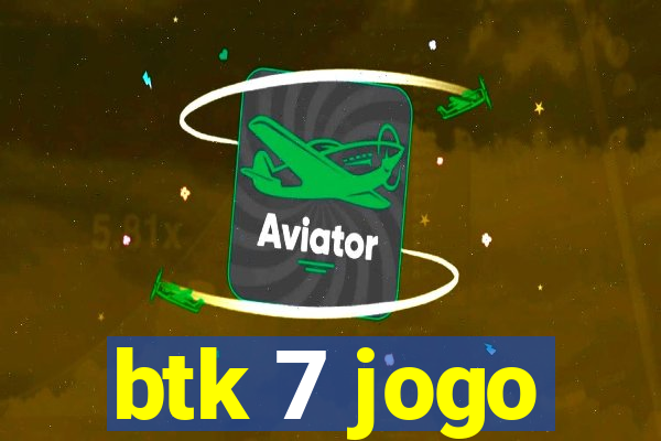 btk 7 jogo